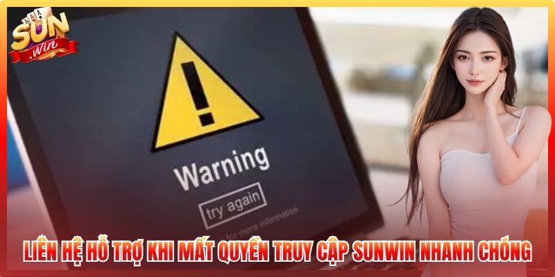 Liên Hệ Hỗ Trợ Khi Mất Quyền Truy Cập Sunwin Nhanh Chóng