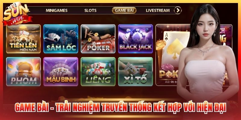 Game bài – Trải nghiệm truyền thống kết hợp với hiện đại